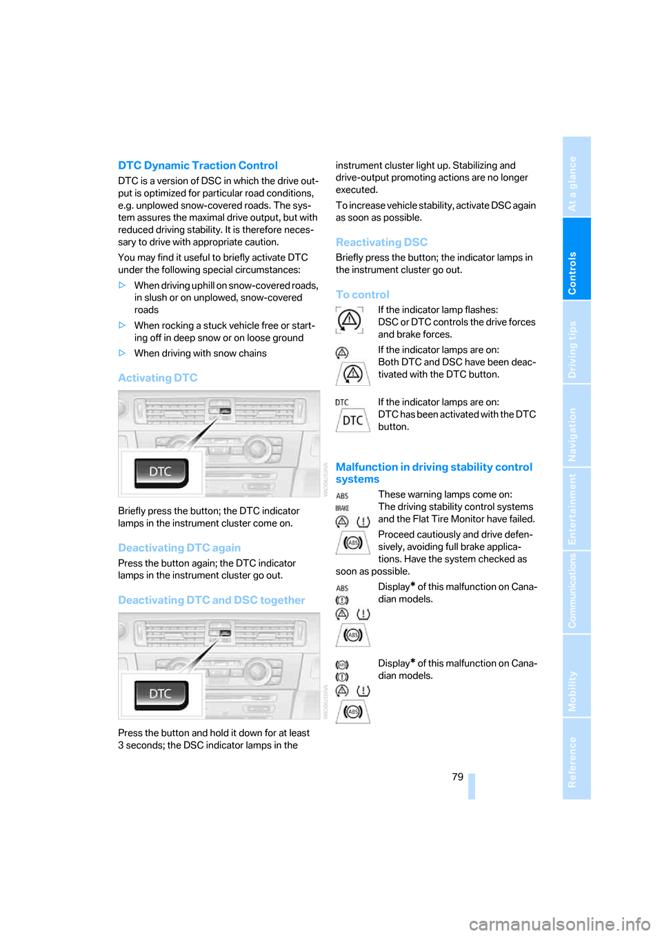 BMW 325I SEDAN 2005 E90 Manual PDF Controls
79Reference
At a glance
Driving tips
Communications
Navigation
Entertainment
Mobility
DTC Dynamic Traction Control
DTC is a version of DSC in which the drive out-
put is optimized for partic BMW 325I SEDAN 2005 E90 Manual PDF Controls
79Reference
At a glance
Driving tips
Communications
Navigation
Entertainment
Mobility
DTC Dynamic Traction Control
DTC is a version of DSC in which the drive out-
put is optimized for partic