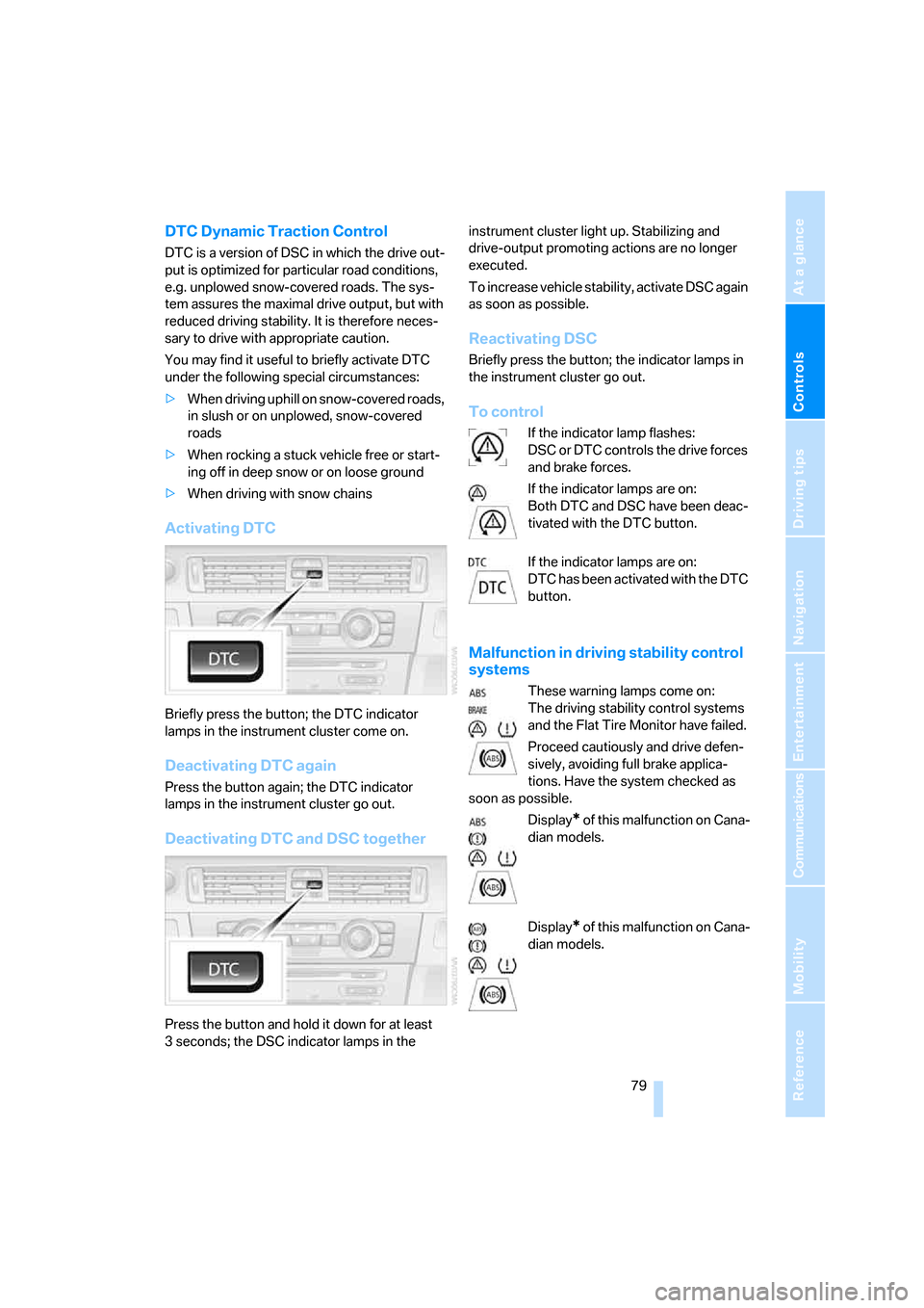 BMW 325I SEDAN 2005 E90 Owners Manual Controls
 79Reference
At a glance
Driving tips
Communications
Navigation
Entertainment
Mobility
DTC Dynamic Traction Control
DTC is a version of DSC in which the drive out-
put is optimized for partic