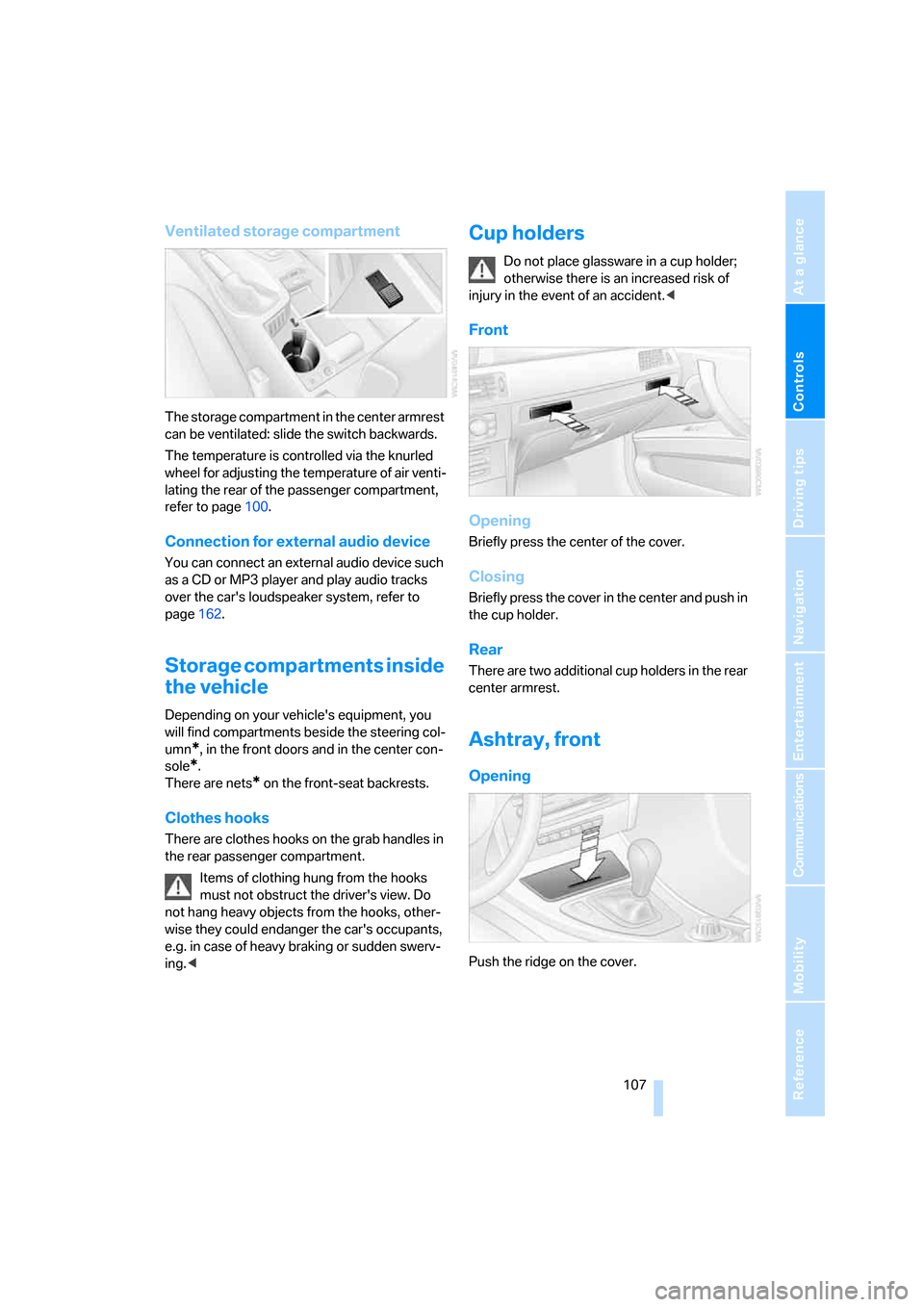 BMW 323I SEDAN 2006 E90 Owners Manual Controls
 107Reference
At a glance
Driving tips
Communications
Navigation
Entertainment
Mobility
Ventilated storage compartment
The storage compartment in the center armrest 
can be ventilated: slide 