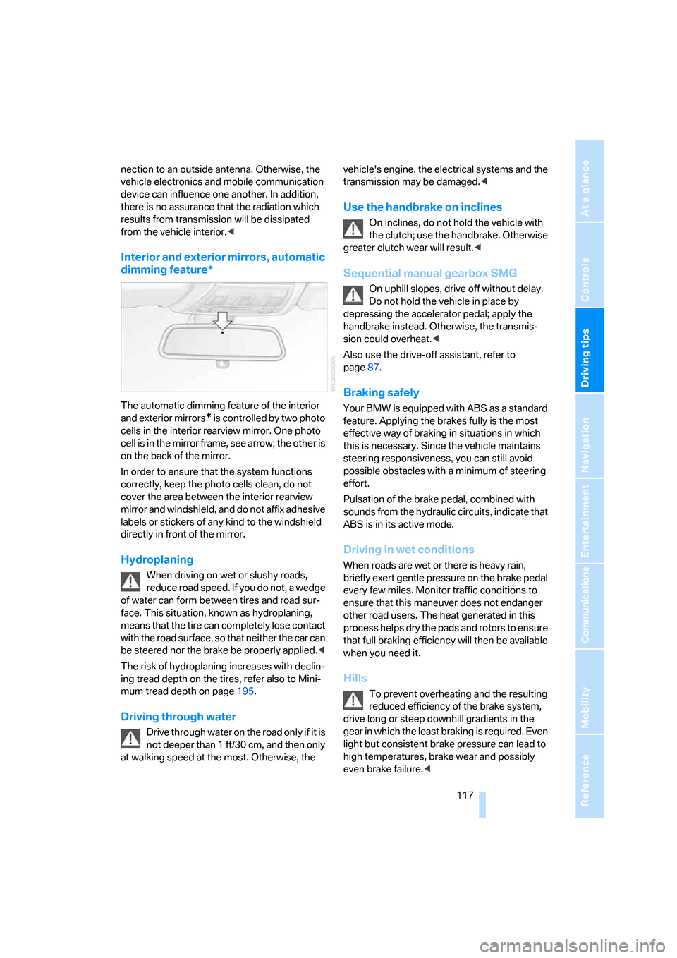 BMW 330XI SEDAN 2006 E90 Owners Manual Driving tips
 117Reference
At a glance
Controls
Communications
Navigation
Entertainment
Mobility
nection to an outside antenna. Otherwise, the 
vehicle electronics and mobile communication 
device can
