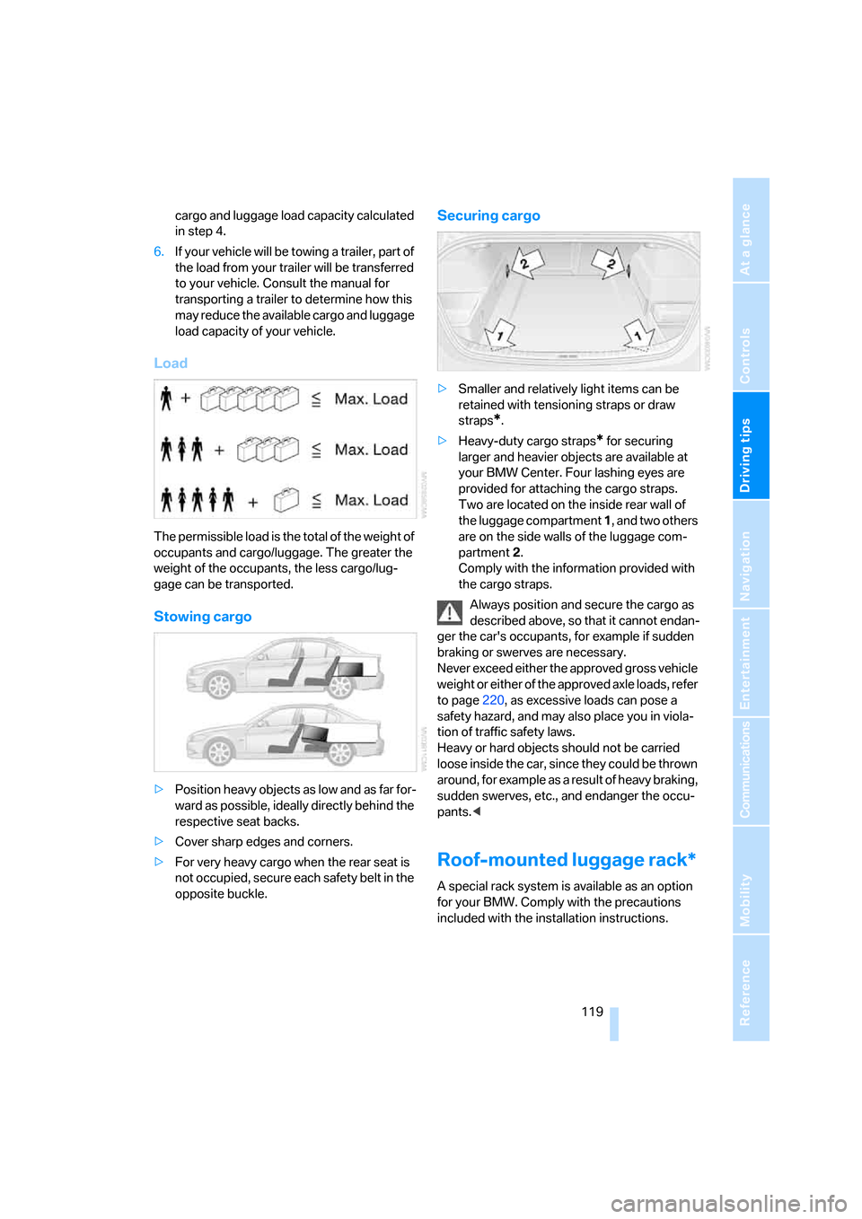 BMW 323I SEDAN 2006 E90 Owners Manual Driving tips
 119Reference
At a glance
Controls
Communications
Navigation
Entertainment
Mobility
cargo and luggage load capacity calculated 
in step 4.
6.If your vehicle will be towing a trailer, part