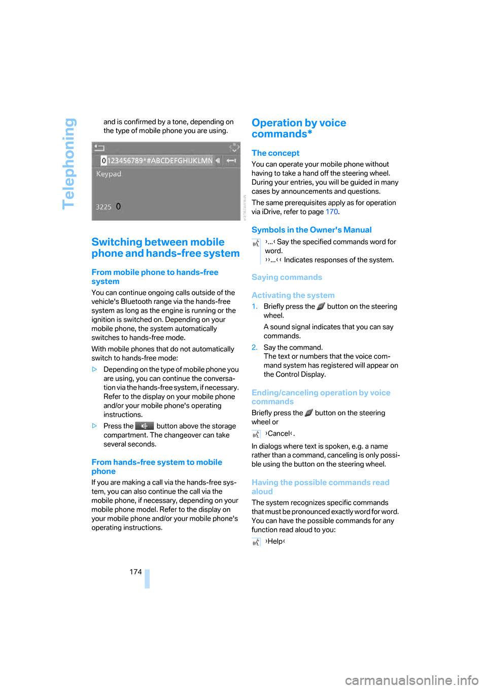 BMW 325I SEDAN 2006 E90 Owners Guide Telephoning
174 and is confirmed by a tone, depending on 
the type of mobile phone you are using.
Switching between mobile 
phone and hands-free system
From mobile phone to hands-free 
system
You can 