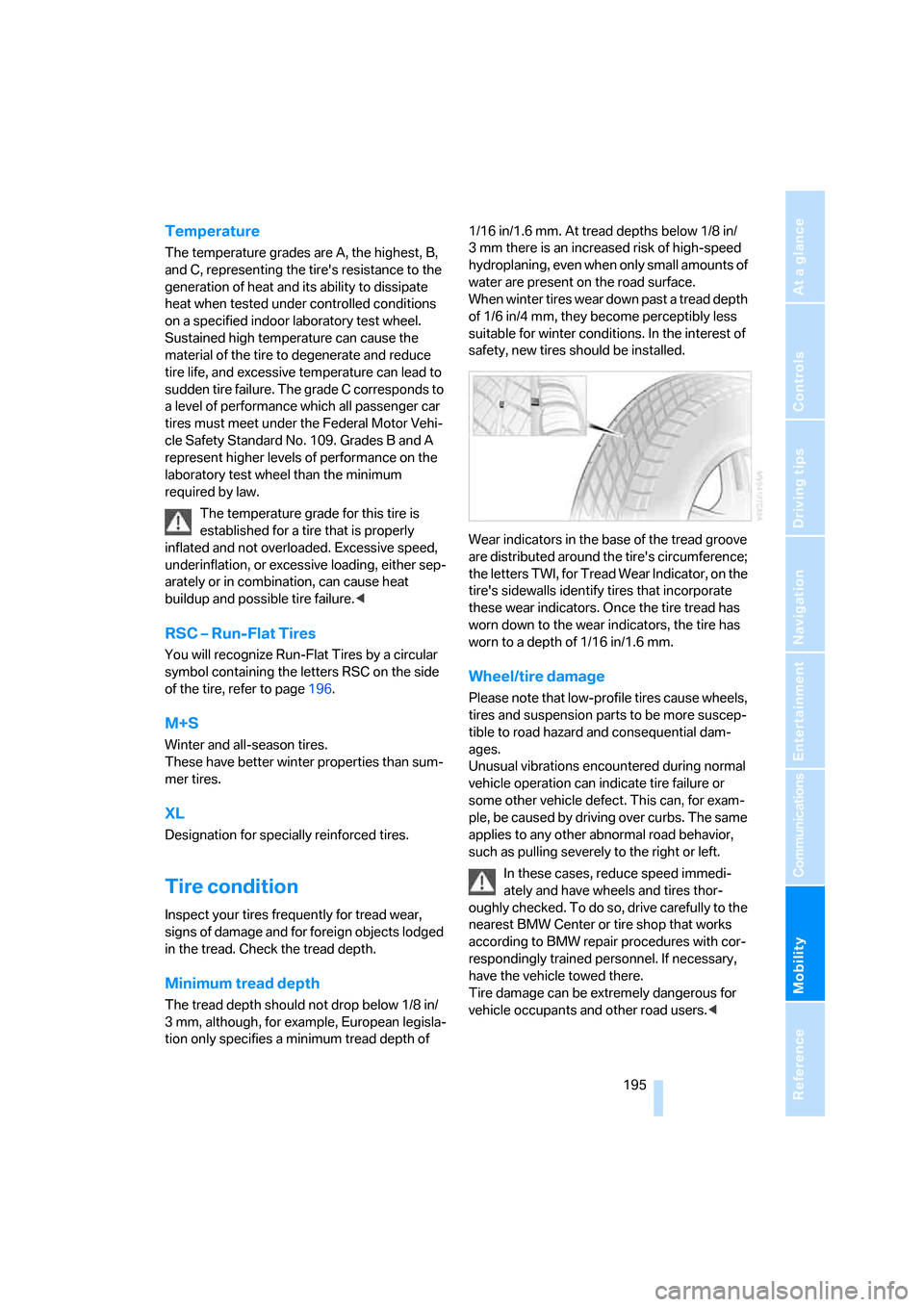 BMW 325XI SEDAN 2006 E90 Owners Manual Mobility
 195Reference
At a glance
Controls
Driving tips
Communications
Navigation
Entertainment
Temperature
The temperature grades are A, the highest, B, 
and C, representing the tires resistance to