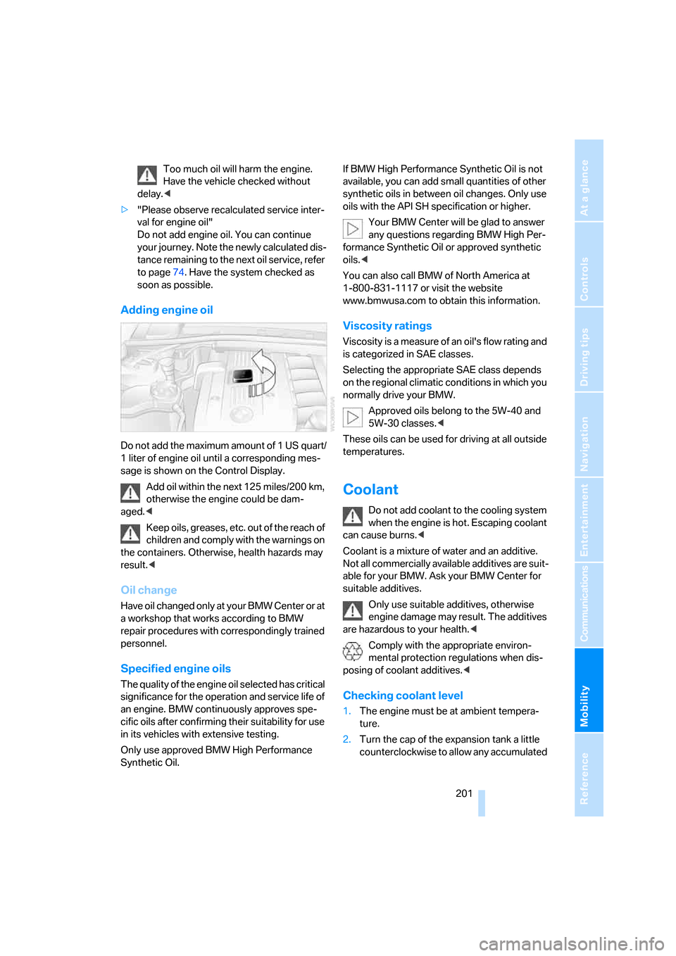 BMW 323I SEDAN 2006 E90 Owners Manual Mobility
 201Reference
At a glance
Controls
Driving tips
Communications
Navigation
Entertainment
Too much oil will harm the engine. 
Have the vehicle checked without 
delay.<
>"Please observe recalcul