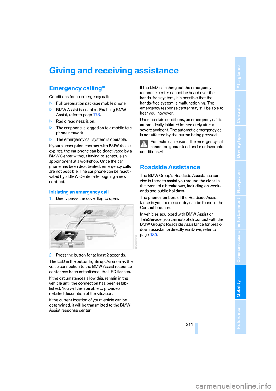 BMW 330I SEDAN 2006 E90 Owners Manual Mobility
 211Reference
At a glance
Controls
Driving tips
Communications
Navigation
Entertainment
Giving and receiving assistance
Emergency calling*
Conditions for an emergency call:
>Full preparation 
