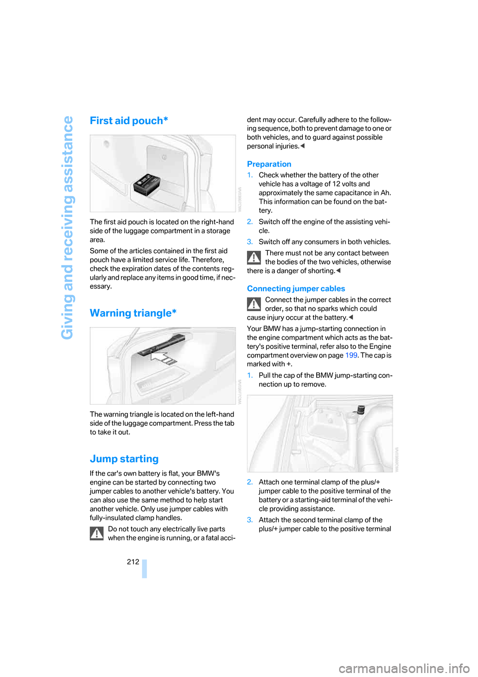 BMW 325XI SEDAN 2006 E90 Owners Manual Giving and receiving assistance
212
First aid pouch*
The first aid pouch is located on the right-hand
side of the luggage compartment in a storage
area.
Some of the articles contained in the first a BMW 325XI SEDAN 2006 E90 Owners Manual Giving and receiving assistance
212
First aid pouch*
The first aid pouch is located on the right-hand
side of the luggage compartment in a storage
area.
Some of the articles contained in the first a
