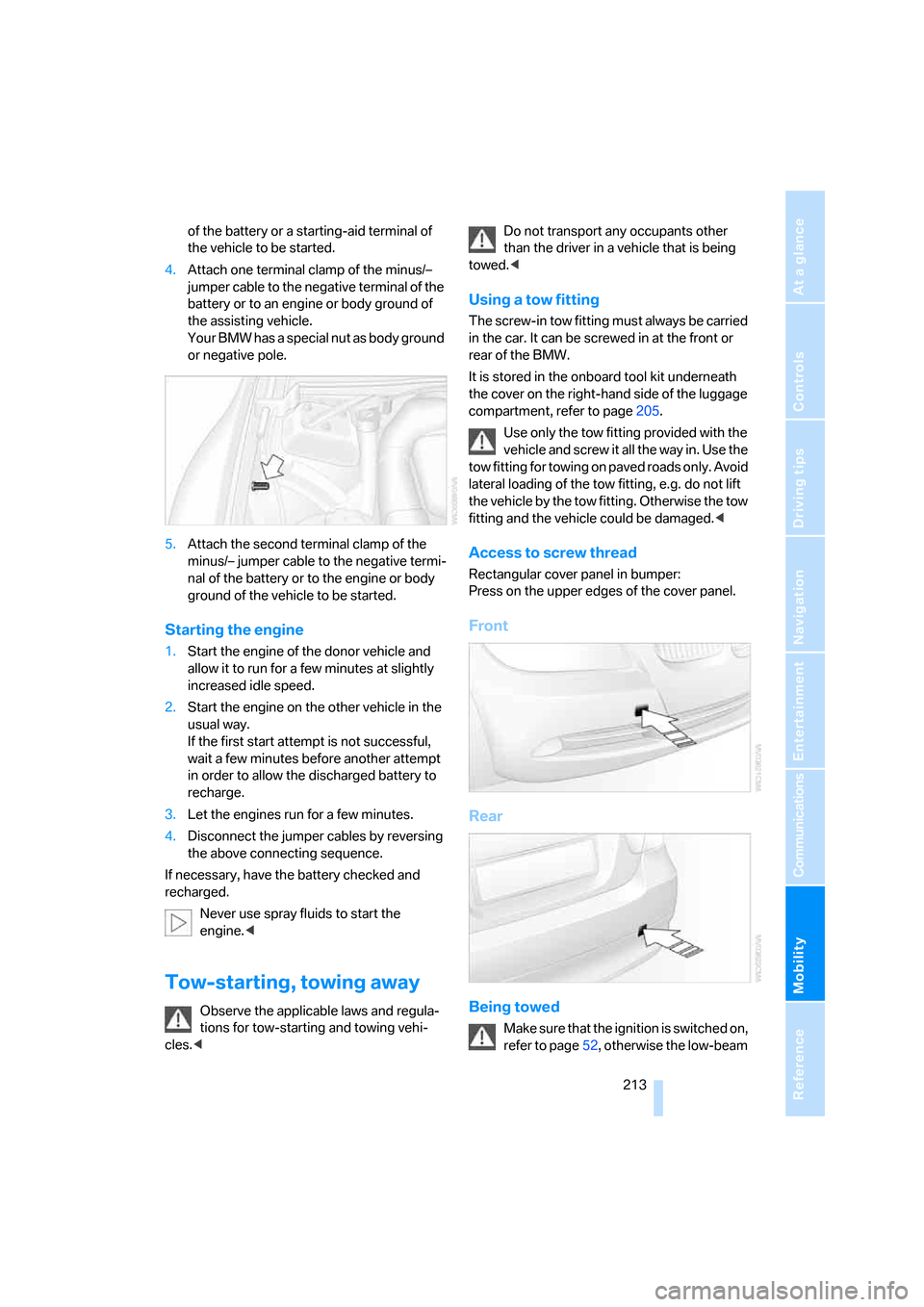 BMW 330I SEDAN 2006 E90 Owners Manual Mobility
 213Reference
At a glance
Controls
Driving tips
Communications
Navigation
Entertainment
of the battery or a starting-aid terminal of 
the vehicle to be started.
4.Attach one terminal clamp of