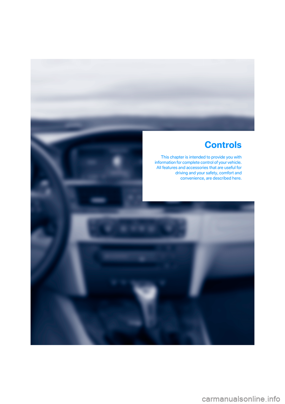 BMW 325XI SEDAN 2006 E90 Owners Guide Controls
This chapter is intended to provide you with
information for complete control of your vehicle.
All features and accessories that are useful for
driving and your safety, comfort and
convenienc BMW 325XI SEDAN 2006 E90 Owners Guide Controls
This chapter is intended to provide you with
information for complete control of your vehicle.
All features and accessories that are useful for
driving and your safety, comfort and
convenienc