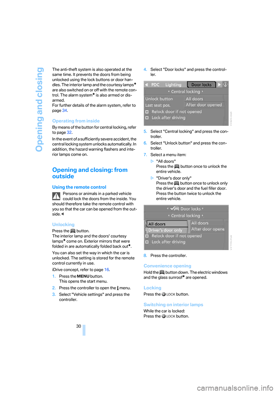 BMW 323I SEDAN 2006 E90 Owners Manual Opening and closing
30 The anti-theft system is also operated at the 
same time. It prevents the doors from being 
unlocked using the lock buttons or door han-
dles. The interior lamp and the courtesy