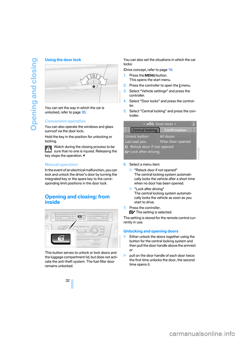 BMW 330I SEDAN 2006 E90 User Guide Opening and closing
32
Using the door lock
You can set the way in which the car is 
unlocked, refer to page30.
Convenient operation
You can also operate the windows and glass 
sunroof via the door loc