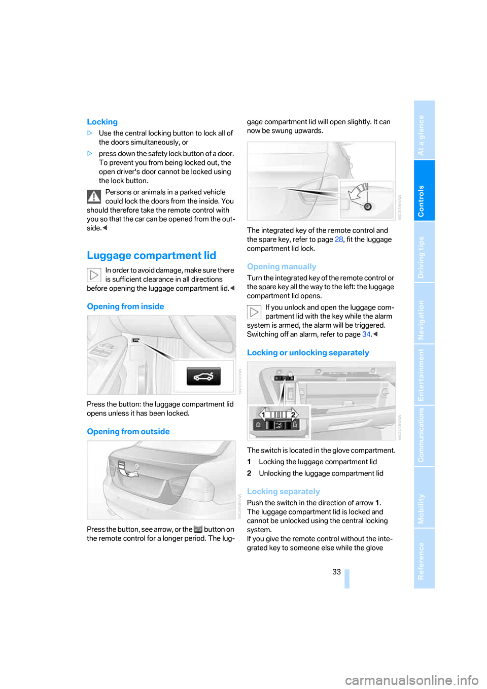BMW 325I SEDAN 2006 E90 Owners Manual Controls
 33Reference
At a glance
Driving tips
Communications
Navigation
Entertainment
Mobility
Locking
>Use the central locking button to lock all of 
the doors simultaneously, or
>press down the saf