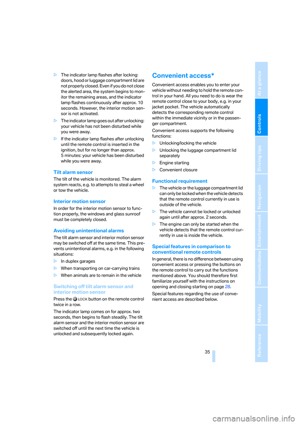 BMW 330I SEDAN 2006 E90 User Guide Controls
 35Reference
At a glance
Driving tips
Communications
Navigation
Entertainment
Mobility
>The indicator lamp flashes after locking: 
doors, hood or luggage compartment lid are 
not properly clo