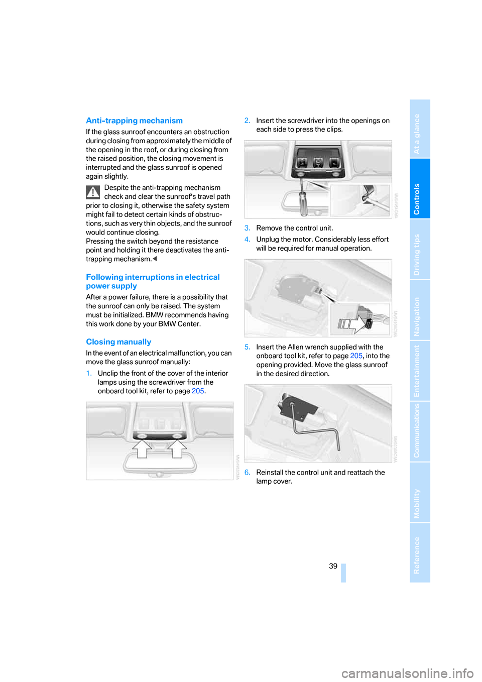 BMW 325XI SEDAN 2006 E90 Service Manual Controls
39Reference
At a glance
Driving tips
Communications
Navigation
Entertainment
Mobility
Anti-trapping mechanism
If the glass sunroof encounters an obstruction
during closing from approximatel BMW 325XI SEDAN 2006 E90 Service Manual Controls
39Reference
At a glance
Driving tips
Communications
Navigation
Entertainment
Mobility
Anti-trapping mechanism
If the glass sunroof encounters an obstruction
during closing from approximatel