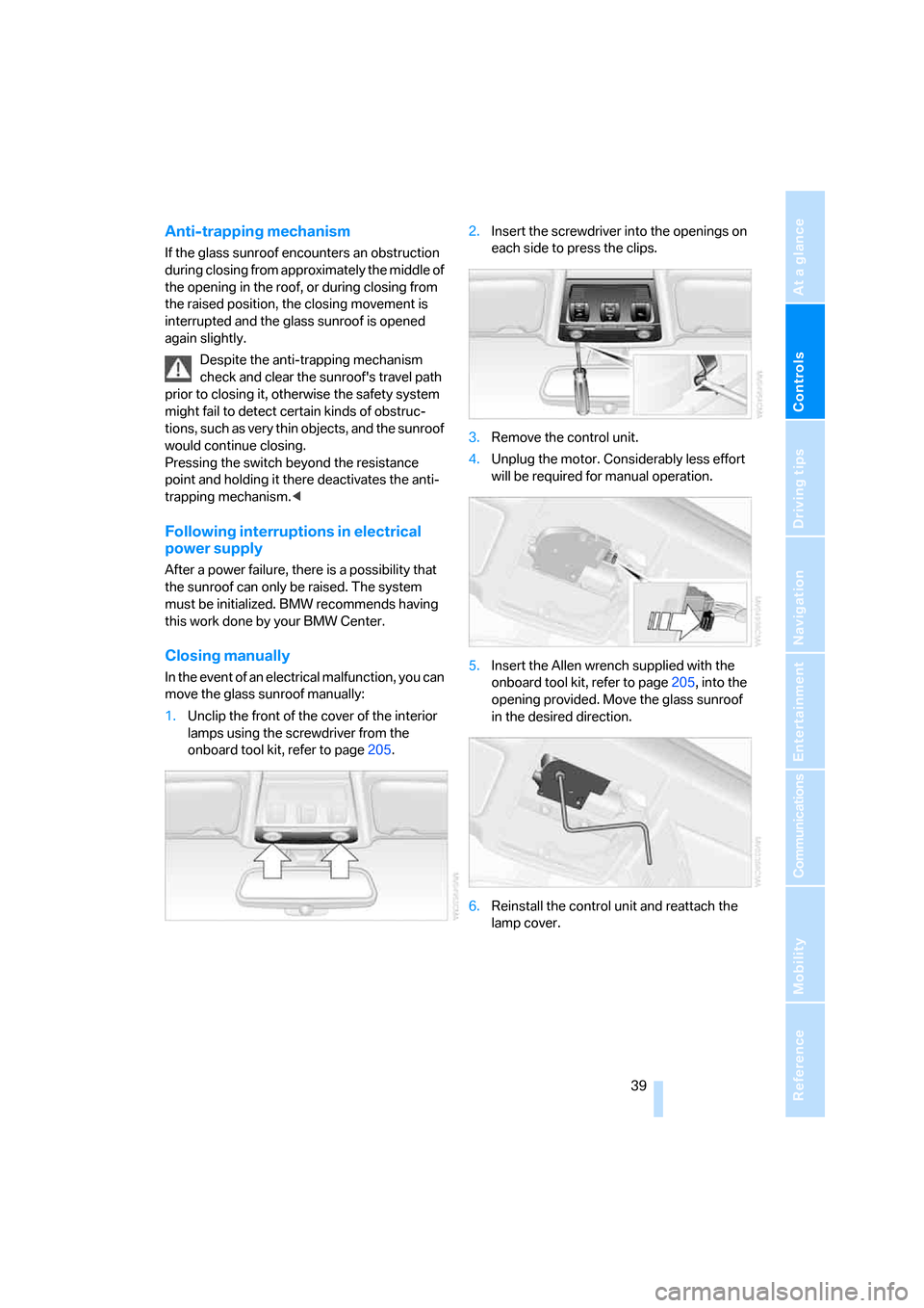 BMW 325I SEDAN 2006 E90 Owners Manual Controls
 39Reference
At a glance
Driving tips
Communications
Navigation
Entertainment
Mobility
Anti-trapping mechanism
If the glass sunroof encounters an obstruction 
during closing from approximatel