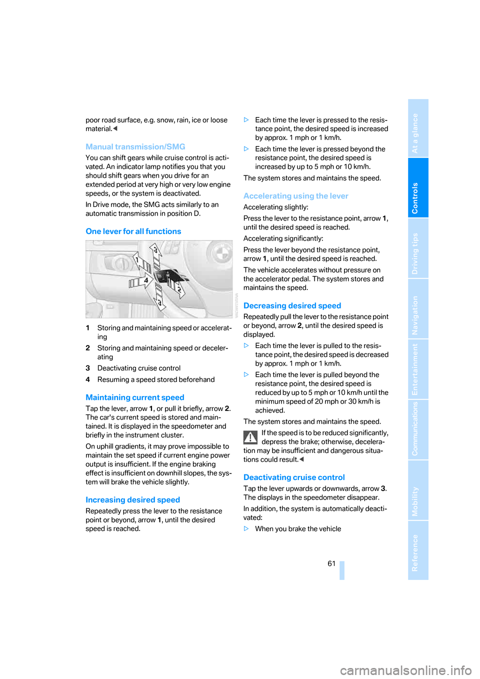 BMW 330I SEDAN 2006 E90 Owners Manual Controls
 61Reference
At a glance
Driving tips
Communications
Navigation
Entertainment
Mobility
poor road surface, e.g. snow, rain, ice or loose 
material.<
Manual transmission/SMG
You can shift gears