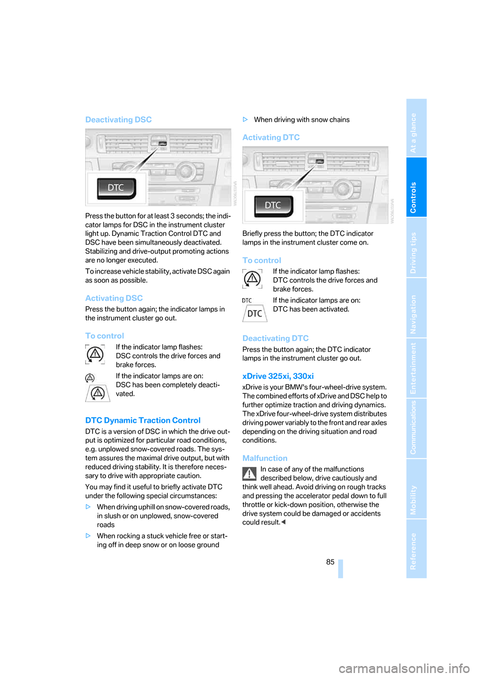 BMW 323I SEDAN 2006 E90 Owners Manual Controls
 85Reference
At a glance
Driving tips
Communications
Navigation
Entertainment
Mobility
Deactivating DSC
Press the button for at least 3 seconds; the indi-
cator lamps for DSC in the instrumen