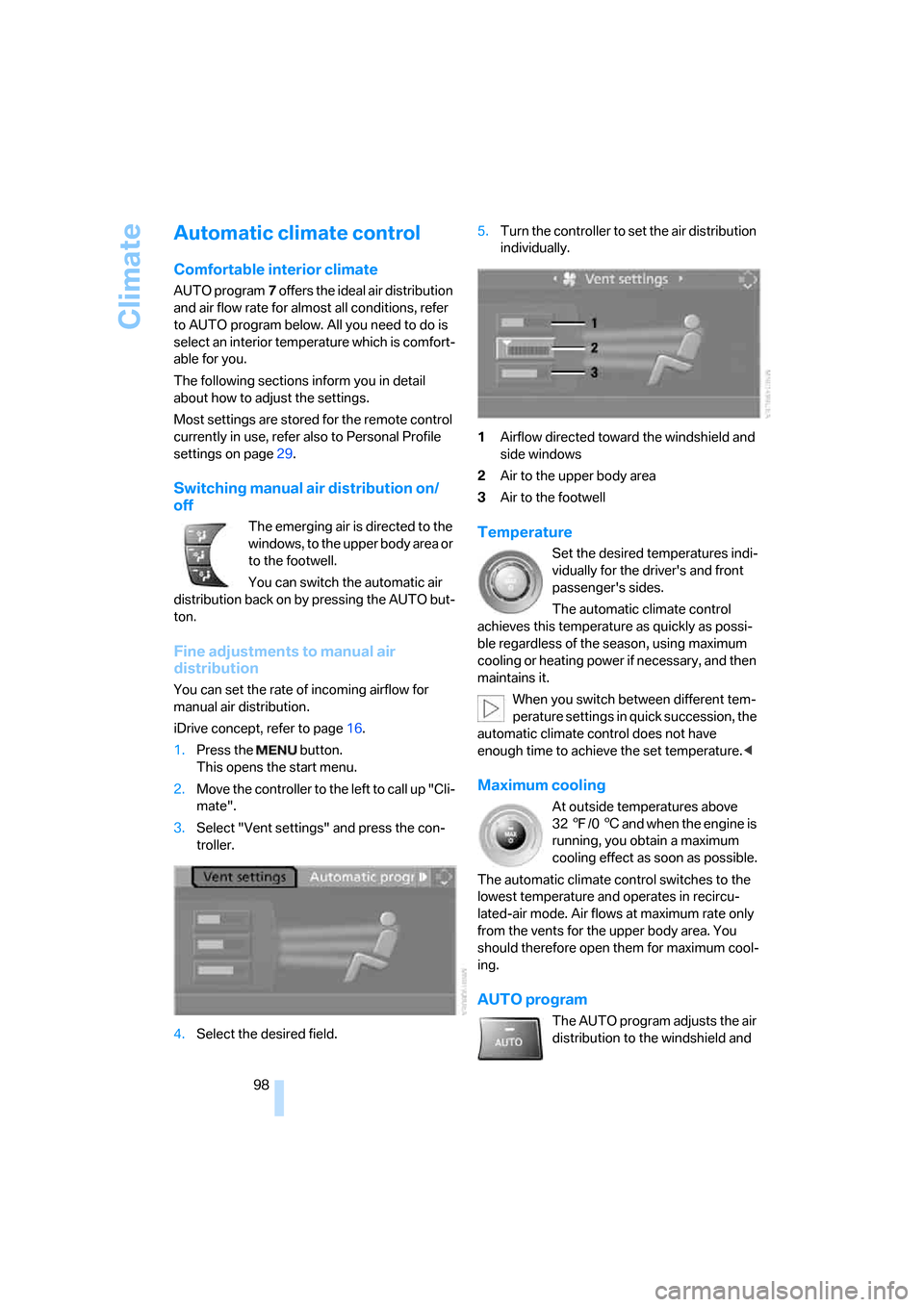 BMW 325I SEDAN 2006 E90 Owners Manual Climate
98
Automatic climate control
Comfortable interior climate
AUTO program7 offers the ideal air distribution 
and air flow rate for almost all conditions, refer 
to AUTO program below. All you ne