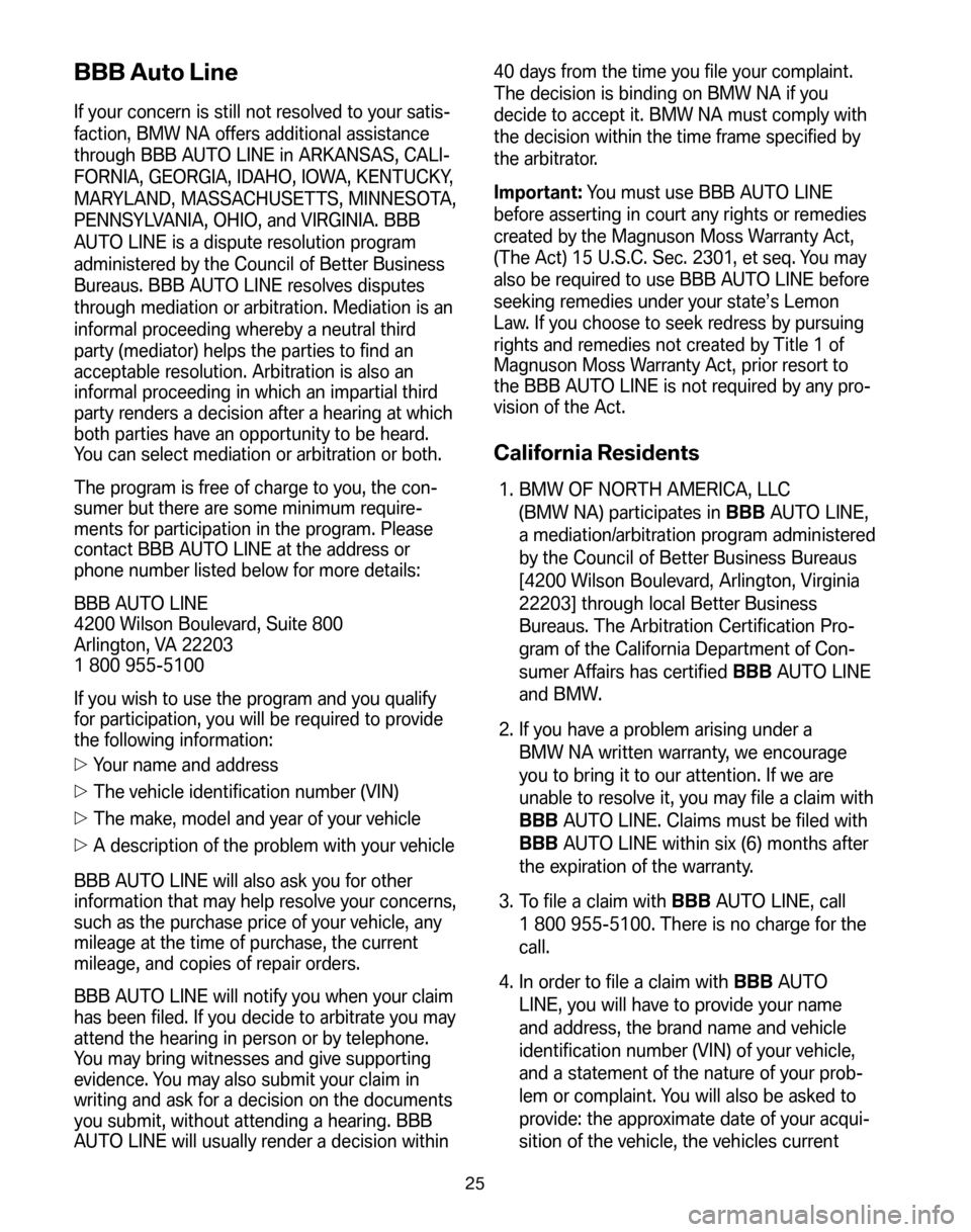 BMW M3 SEDAN 2008 E90 Service and warranty information BBB Auto Line
If your concern is still not resolved to your satis-
faction, BMW NA offers additional assistance
through BBB AUTO LINE in ARKANSAS, CALI-
FORNIA, GEORGIA, IDAHO, IOWA, KENTUCKY,
MARYLA BMW M3 SEDAN 2008 E90 Service and warranty information BBB Auto Line
If your concern is still not resolved to your satis-
faction, BMW NA offers additional assistance
through BBB AUTO LINE in ARKANSAS, CALI-
FORNIA, GEORGIA, IDAHO, IOWA, KENTUCKY,
MARYLA
