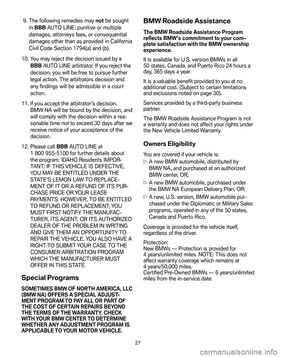 BMW M3 SEDAN 2008 E90 Service and warranty information 9. The following remedies maynotbe sought 
in  BBB AUTO LINE: punitive or multiple 
damages, attorneys fees, or consequential
damages other than as provided in California
Civil Code Section 1794(a) an