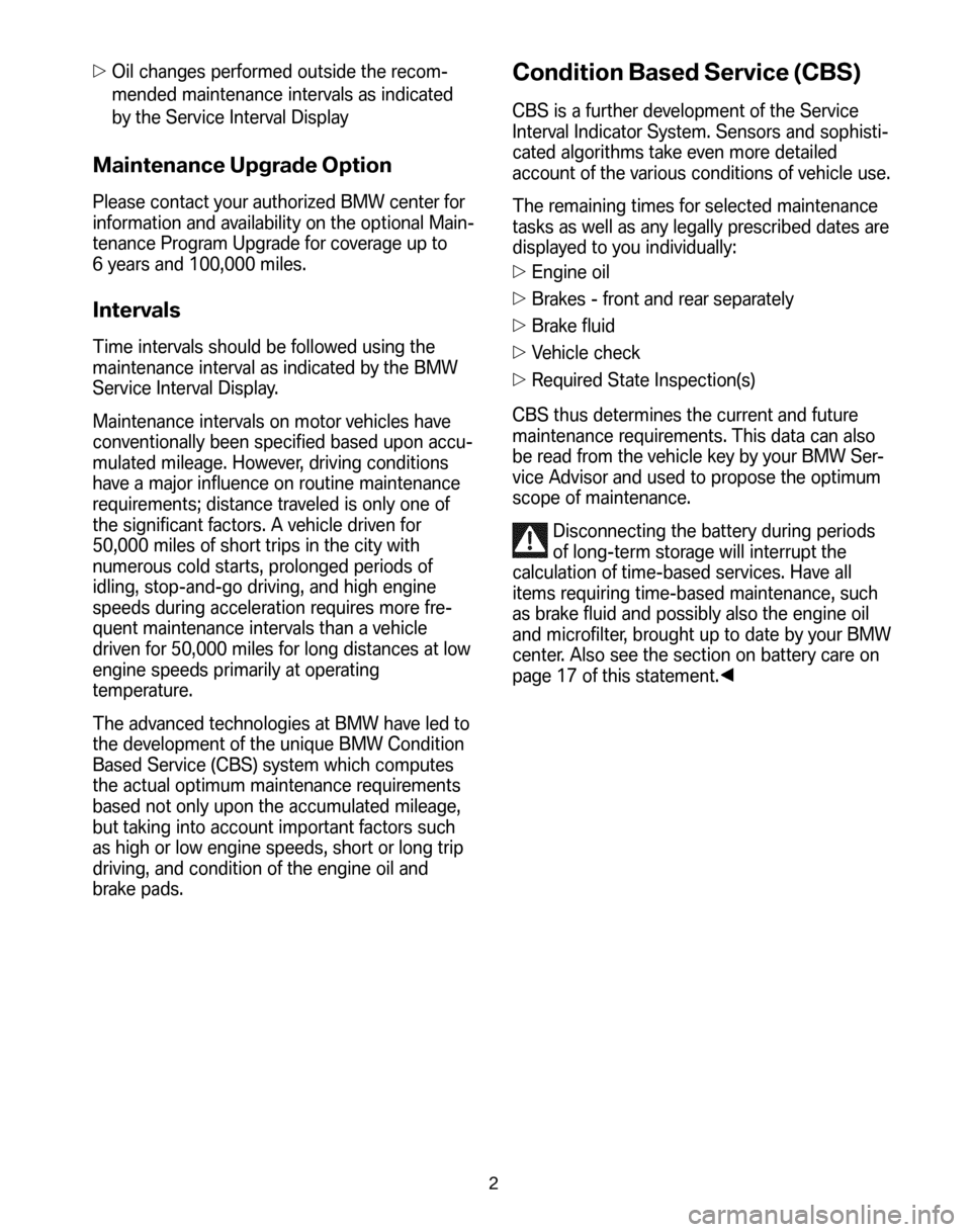 BMW M3 SEDAN 2008 E90 Service and warranty information Oil changes performed outside the recom- 
mended maintenance intervals as indicated
by the Service Interval Display
Maintenance Upgrade Option
Please contact your authorized BMW center for 
informati