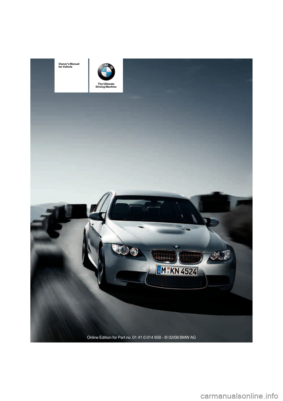 BMW M3 SEDAN 2008 E90 Owners Manual The Ultimate
Driving Machine
Owners Manual
for Vehicle 