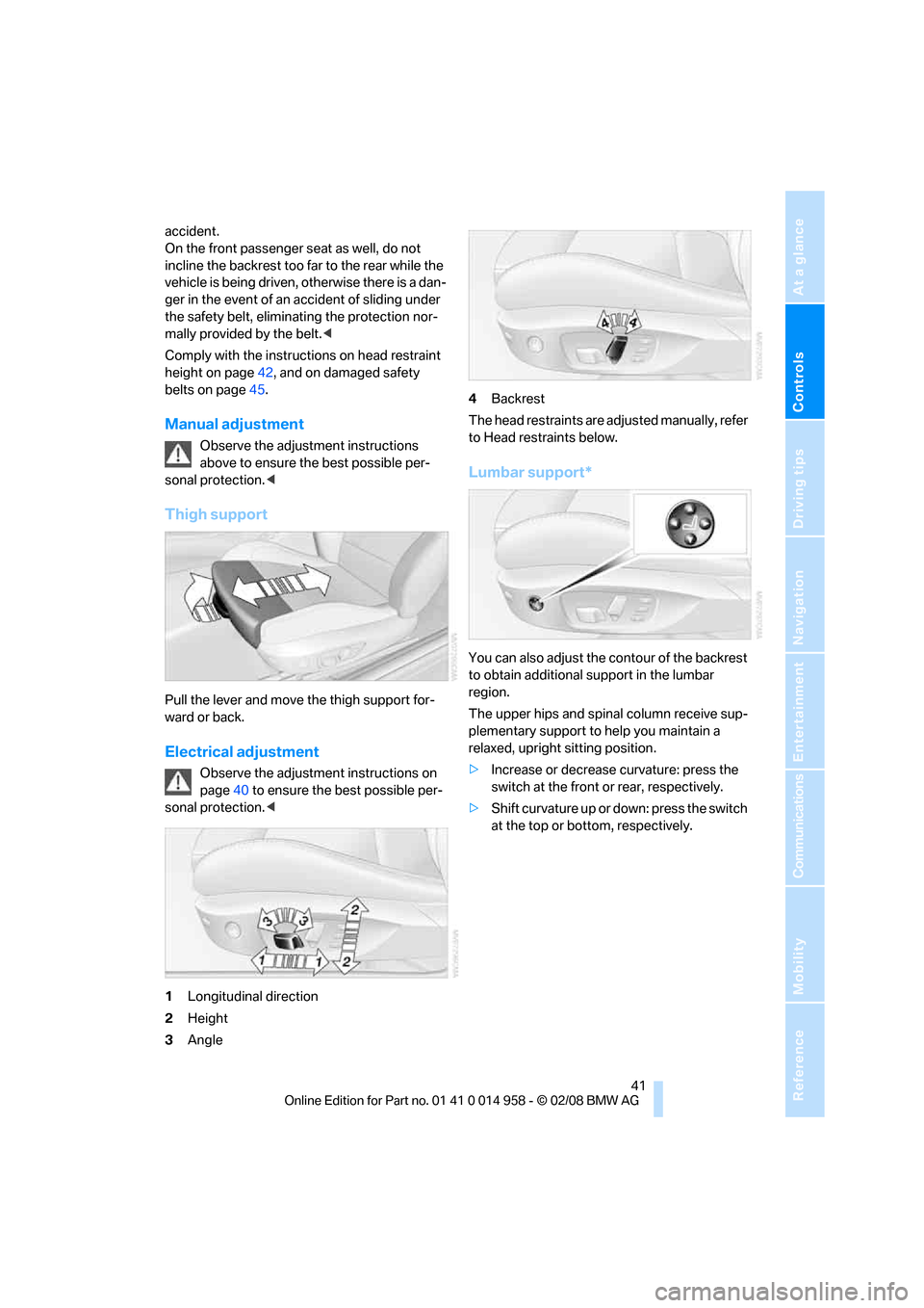 BMW M3 SEDAN 2008 E90 Service Manual Controls
41Reference
At a glance
Driving tips
Communications
Navigation
Entertainment
Mobility
accident.
On the front passenger seat as well, do not
incline the backrest too far to the rear while th BMW M3 SEDAN 2008 E90 Service Manual Controls
41Reference
At a glance
Driving tips
Communications
Navigation
Entertainment
Mobility
accident.
On the front passenger seat as well, do not
incline the backrest too far to the rear while th