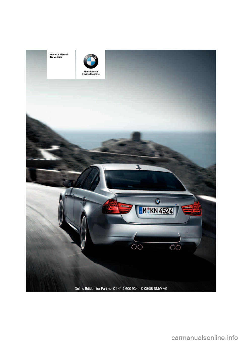 BMW M3 SEDAN 2009 E90 Owners Manual The Ultimate
Driving Machine
Owners Manual
for Vehicle
ba8_E90M3_cic.book  Seite 1  Dienstag, 19. August 2008  11:51 11 