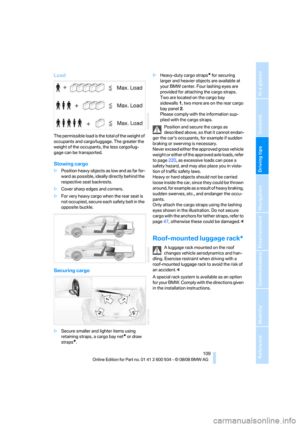 BMW M3 SEDAN 2009 E90 Owners Manual Driving tips
 109Reference
At a glance
Controls
Communications
Navigation
Entertainment
Mobility
Load
The permissible load is the total of the weight of 
occupants and cargo/luggage. The greater the 
