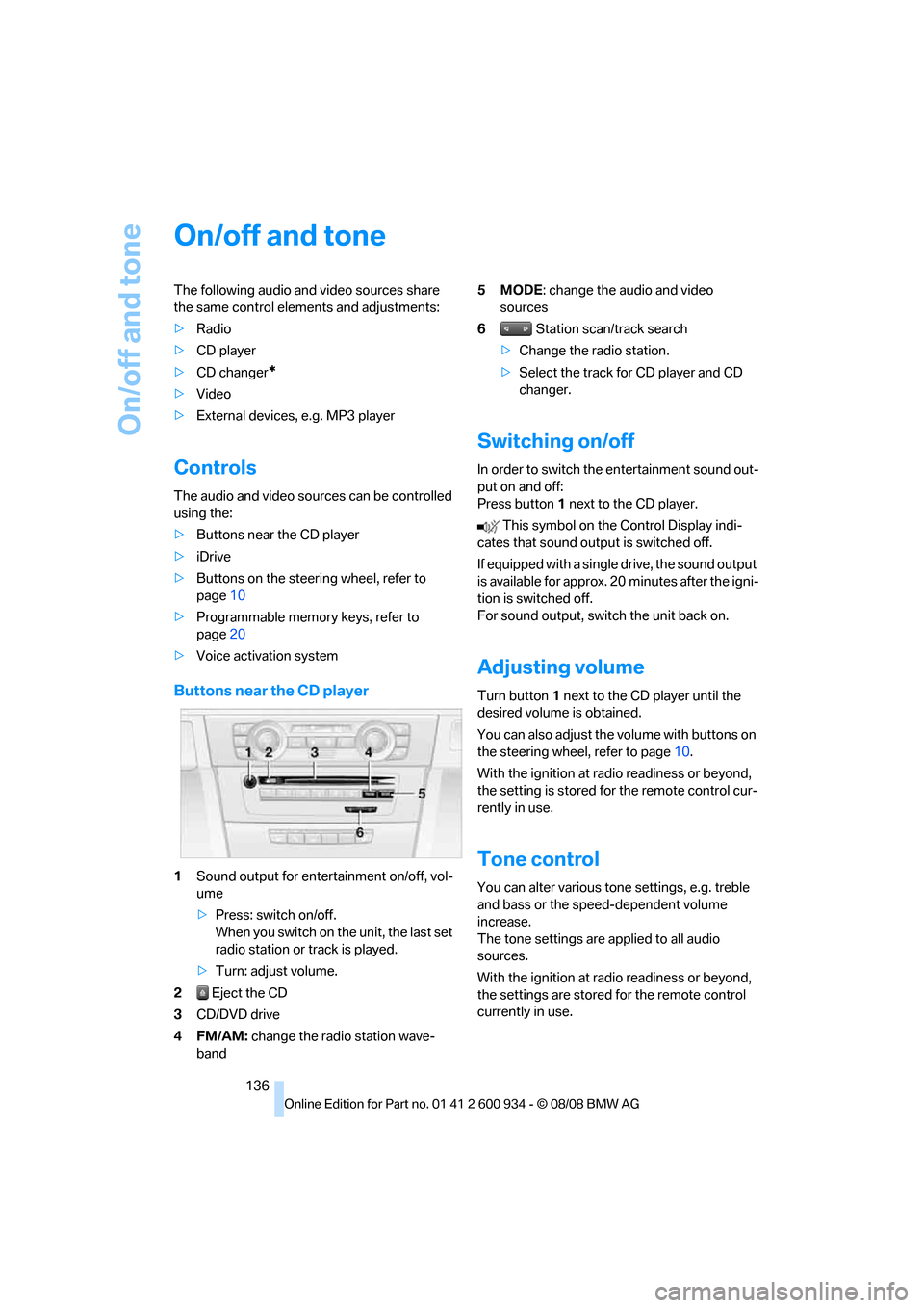 BMW M3 SEDAN 2009 E90 Owners Manual On/off and tone
136
On/off and tone
The following audio and video sources share
the same control elements and adjustments:
>Radio
>CD player
>CD changer
*
>Video
>External devices, e.g. MP3 player
Co BMW M3 SEDAN 2009 E90 Owners Manual On/off and tone
136
On/off and tone
The following audio and video sources share
the same control elements and adjustments:
>Radio
>CD player
>CD changer
*
>Video
>External devices, e.g. MP3 player
Co