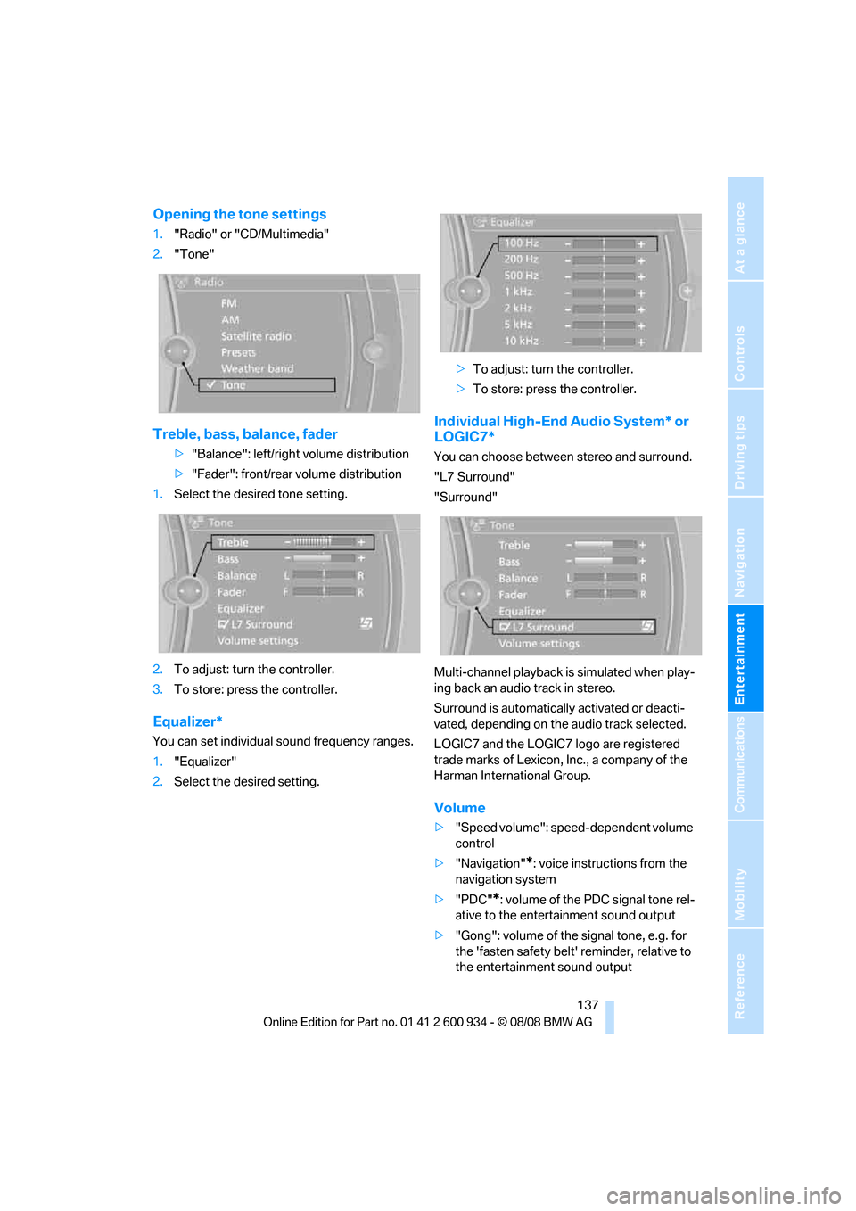 BMW M3 SEDAN 2009 E90 Owners Manual Navigation
Entertainment
Driving tips
 137Reference
At a glance
Controls
Communications
Mobility
Opening the tone settings
1."Radio" or "CD/Multimedia"
2."Tone"
Treble, bass, balance, fader
>"Balance"