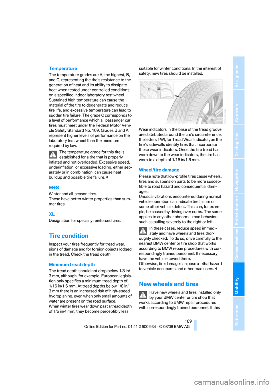 BMW M3 SEDAN 2009 E90 Owners Manual Mobility
 189Reference
At a glance
Controls
Driving tips
Communications
Navigation
Entertainment
Temperature
The temperature grades are A, the highest, B, 
and C, representing the tires resistance to