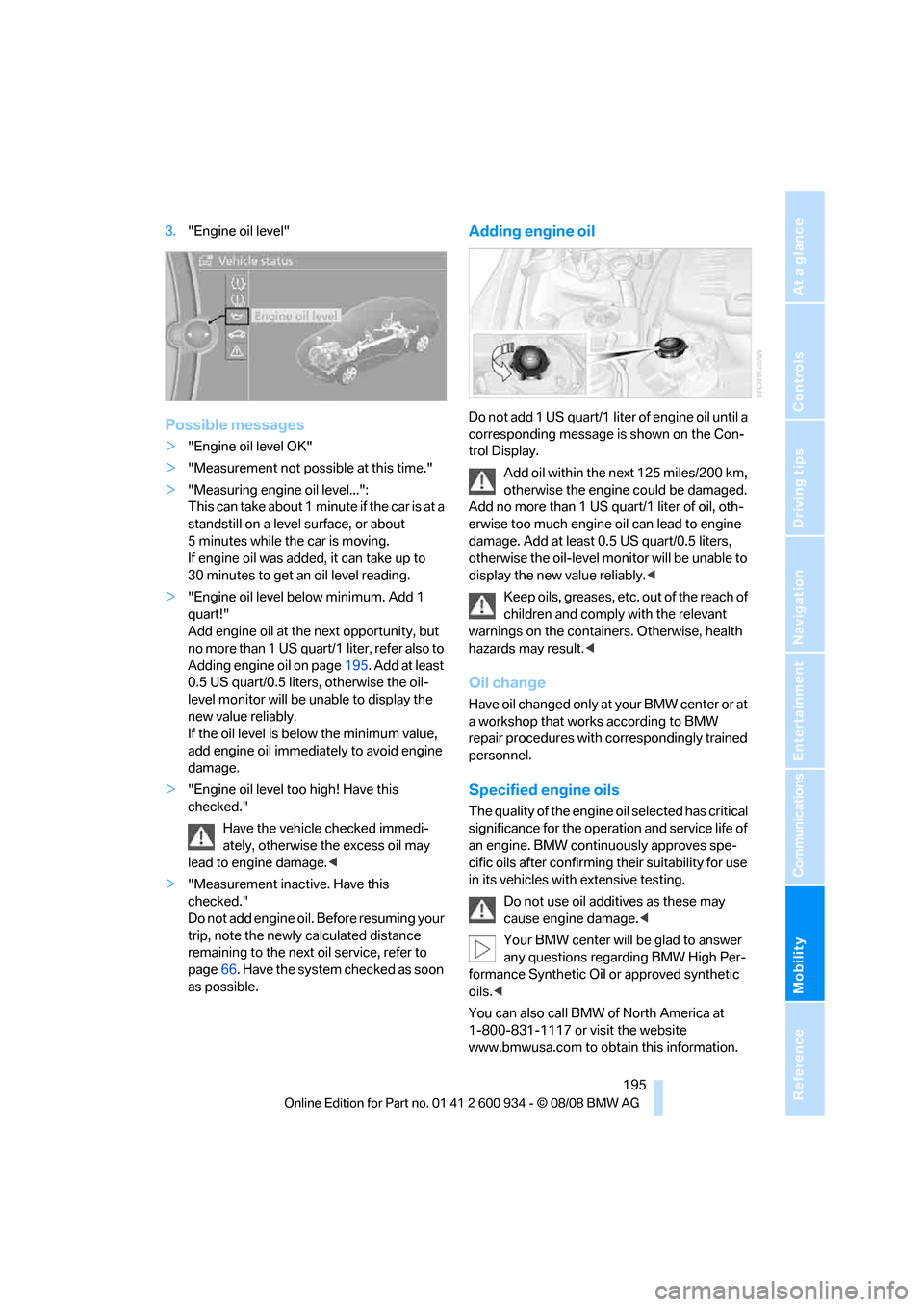 BMW M3 SEDAN 2009 E90 Owners Manual Mobility
 195Reference
At a glance
Controls
Driving tips
Communications
Navigation
Entertainment
3."Engine oil level"
Possible messages
>"Engine oil level OK"
>"Measurement not possible at this time."