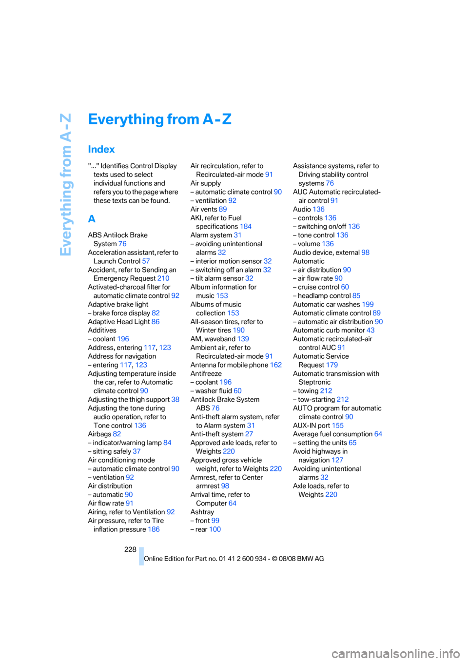 BMW M3 SEDAN 2009 E90 Owners Manual Everything from A - Z
228
Everything from A - Z
Index
"..." Identifies Control Display 
texts used to select 
individual functions and 
refers you to the page where 
these texts can be found.
A
ABS An