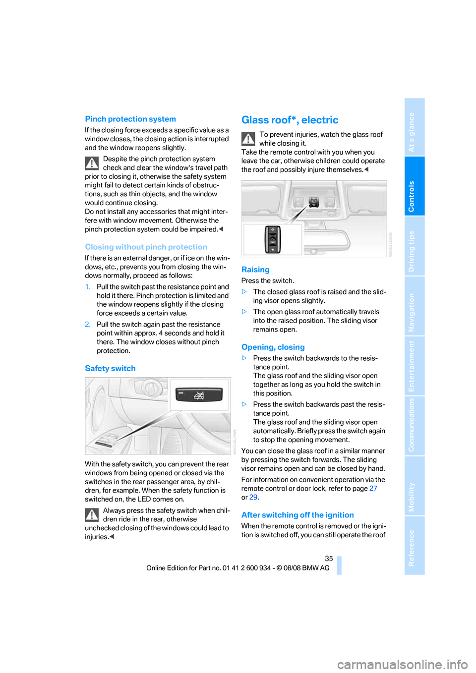 BMW M3 SEDAN 2009 E90 Owners Manual Controls
 35Reference
At a glance
Driving tips
Communications
Navigation
Entertainment
Mobility
Pinch protection system
If the closing force exceeds a specific value as a 
window closes, the closing a