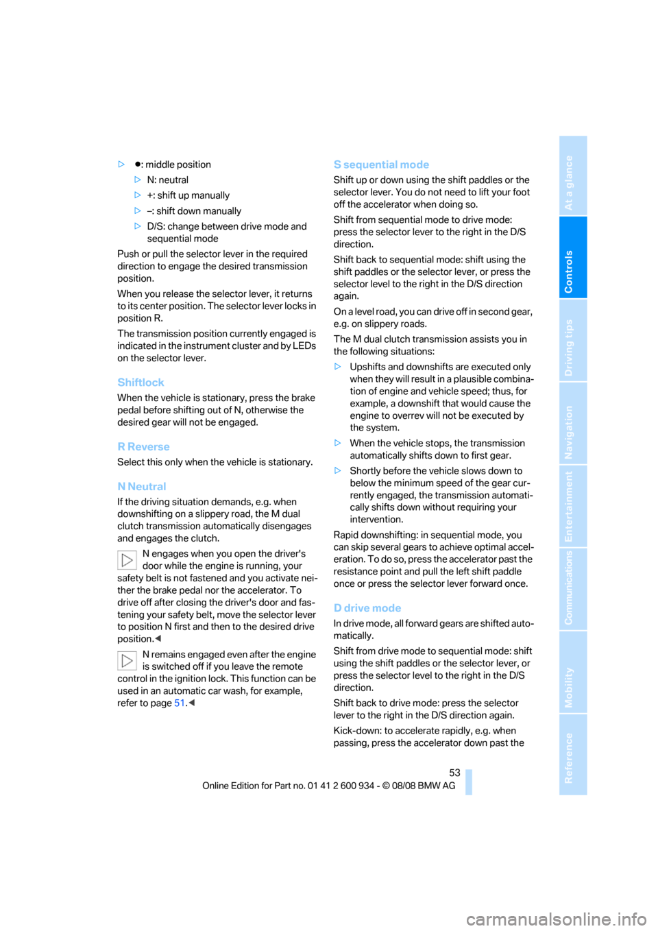 BMW M3 SEDAN 2009 E90 Owners Manual Controls
 53Reference
At a glance
Driving tips
Communications
Navigation
Entertainment
Mobility
>Β: middle position
>N: neutral
>+: shift up manually
>–: shift down manually
>D/S: change between dr