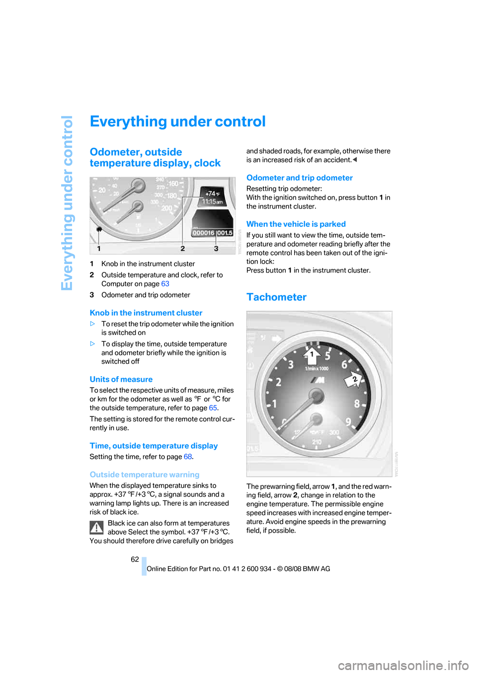 BMW M3 SEDAN 2009 E90 Repair Manual Everything under control
62
Everything under control
Odometer, outside
temperature display, clock
1Knob in the instrument cluster
2Outside temperature and clock, refer to
Computer on page63
3Odomete BMW M3 SEDAN 2009 E90 Repair Manual Everything under control
62
Everything under control
Odometer, outside
temperature display, clock
1Knob in the instrument cluster
2Outside temperature and clock, refer to
Computer on page63
3Odomete