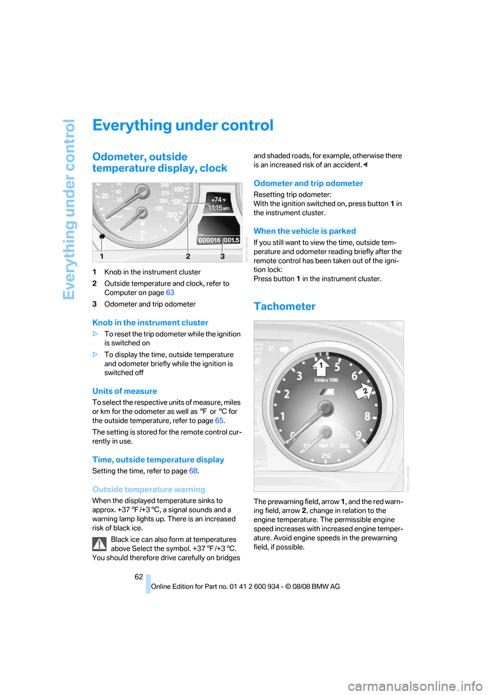 BMW M3 SEDAN 2009 E90 Owners Manual Everything under control
62
Everything under control
Odometer, outside 
temperature display, clock
1Knob in the instrument cluster
2Outside temperature and clock, refer to 
Computer on page63
3Odomete