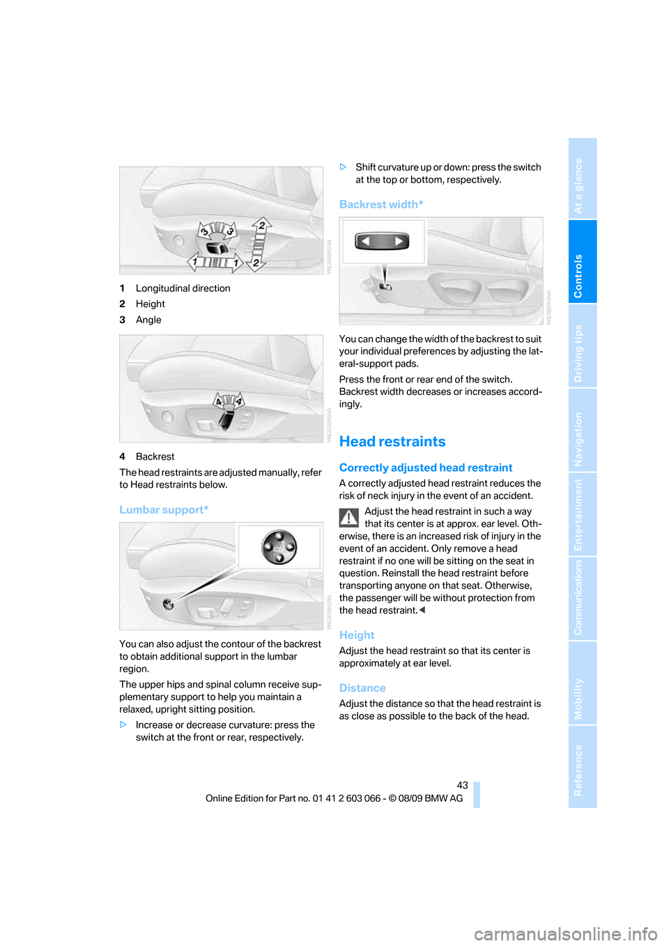 BMW M3 SEDAN 2010 E90 Service Manual Controls
43Reference
At a glance
Driving tips
Communications
Navigation
Entertainment
Mobility
1Longitudinal direction
2Height
3Angle
4Backrest
The head restraints are adjusted manually, refer
to He BMW M3 SEDAN 2010 E90 Service Manual Controls
43Reference
At a glance
Driving tips
Communications
Navigation
Entertainment
Mobility
1Longitudinal direction
2Height
3Angle
4Backrest
The head restraints are adjusted manually, refer
to He