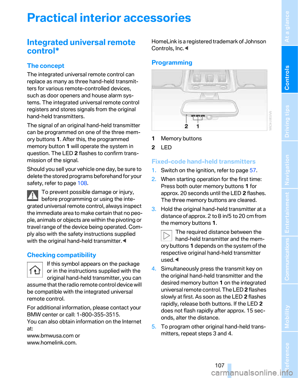 BMW 328XI SEDAN 2007 E90 Owners Manual Controls
 107Reference
At a glance
Driving tips
Communications
Navigation
Entertainment
Mobility
Practical interior accessories
Integrated universal remote 
control*
The concept
The integrated univers