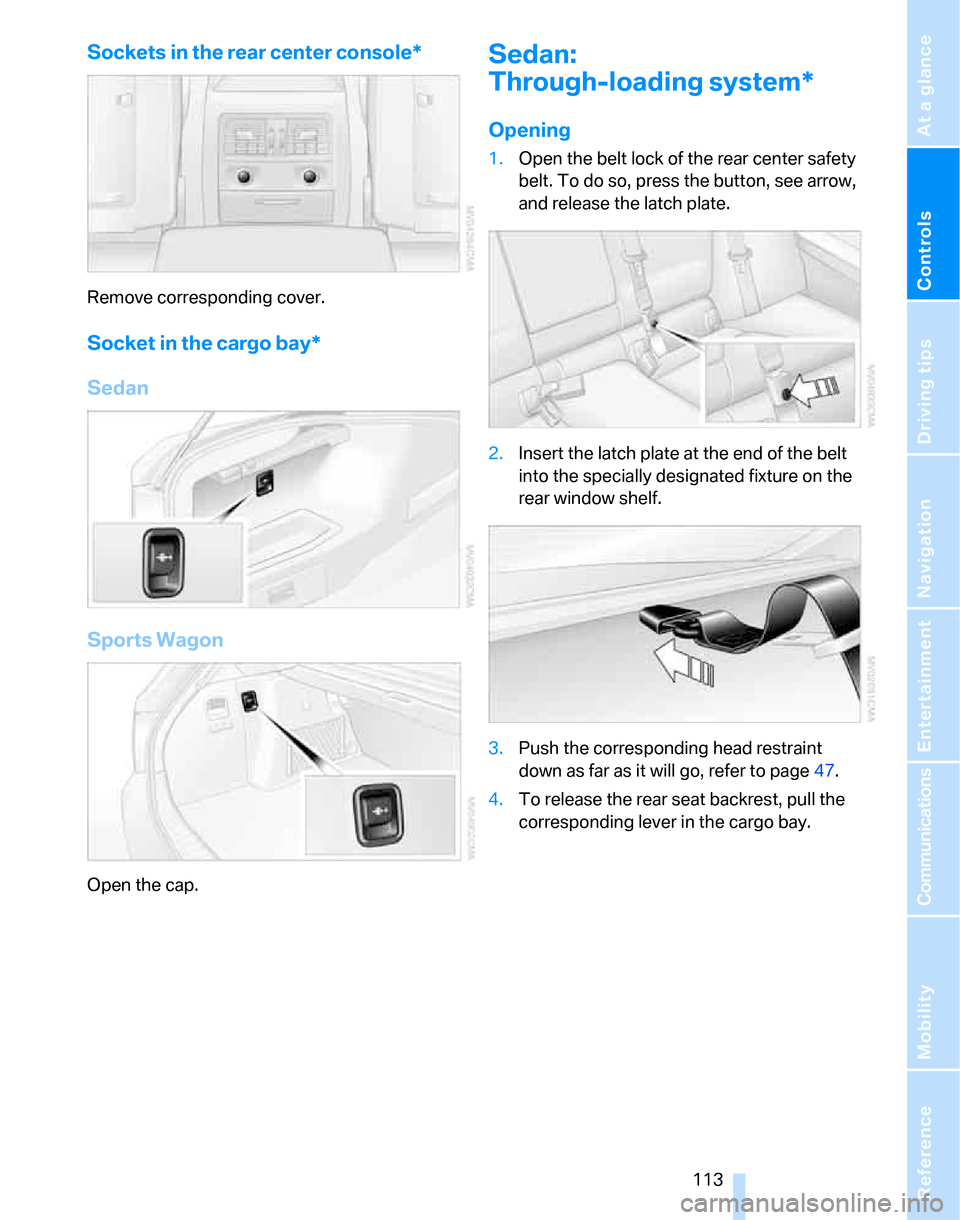 BMW 323I SEDAN 2007 E90 Owners Manual Controls
 113Reference
At a glance
Driving tips
Communications
Navigation
Entertainment
Mobility
Sockets in the rear center console*
Remove corresponding cover.
Socket in the cargo bay*
Sedan
Sports W