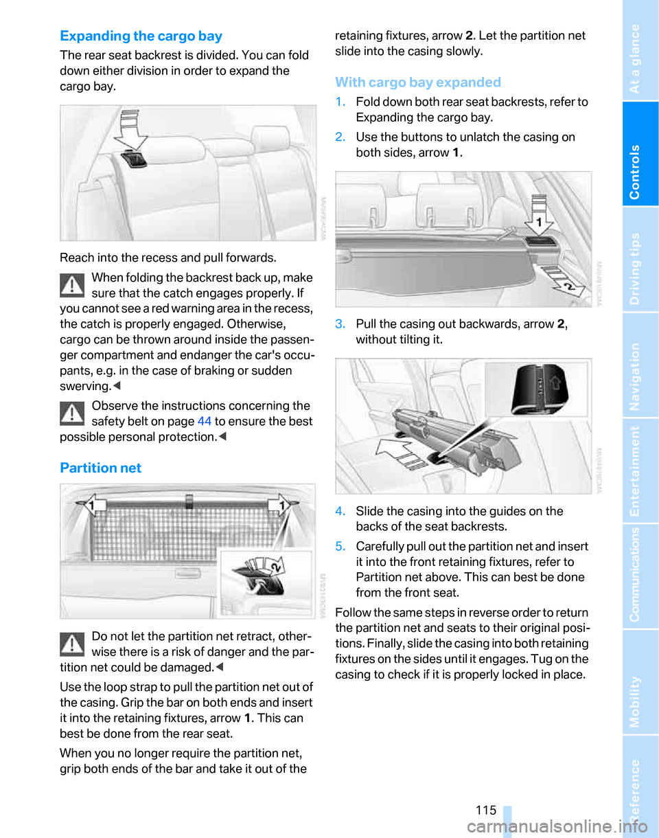 BMW 323I SEDAN 2007 E90 Owners Manual Controls
 115Reference
At a glance
Driving tips
Communications
Navigation
Entertainment
Mobility
Expanding the cargo bay
The rear seat backrest is divided. You can fold 
down either division in order 
