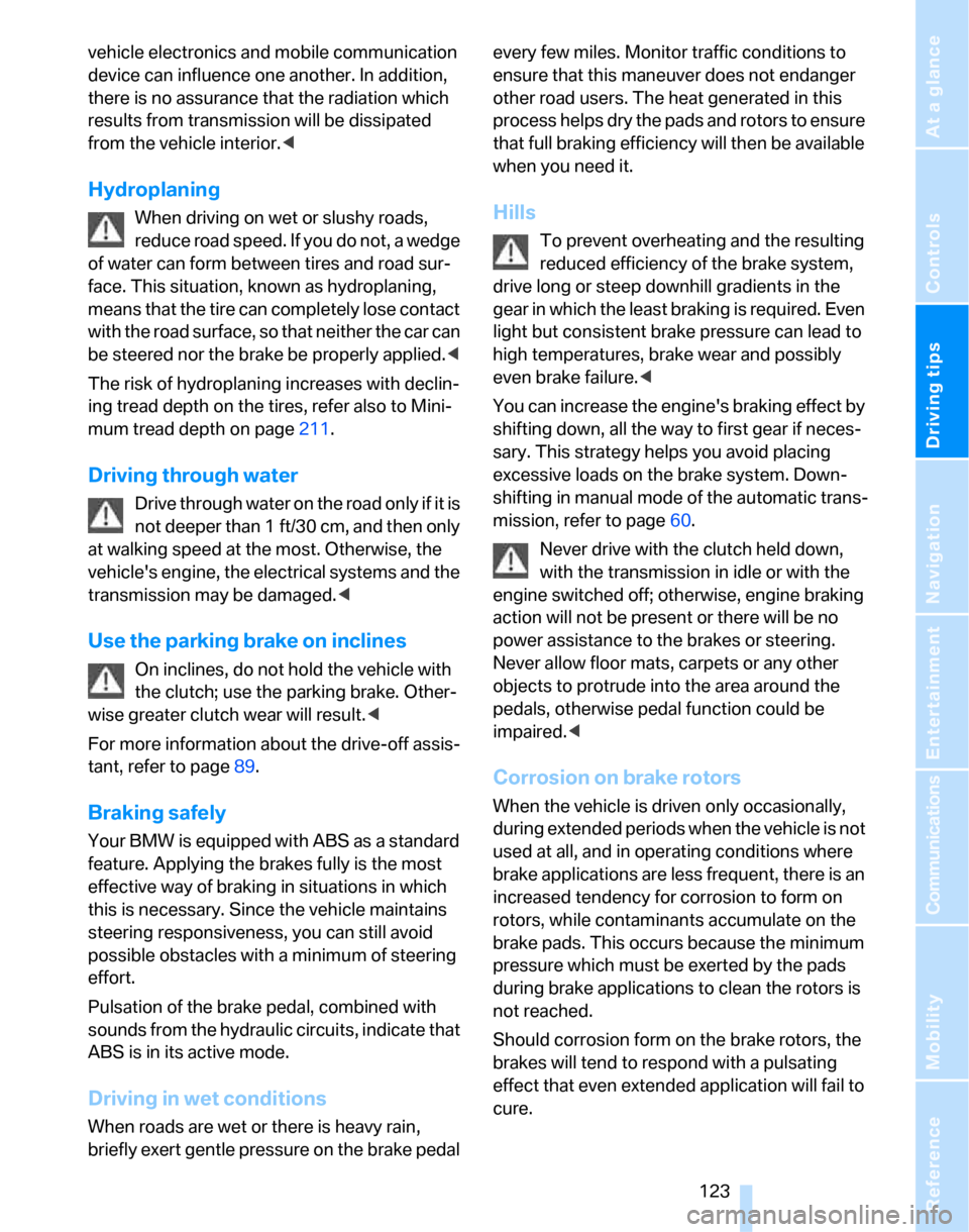 BMW 323I SEDAN 2007 E90 Owners Manual Driving tips
 123Reference
At a glance
Controls
Communications
Navigation
Entertainment
Mobility
vehicle electronics and mobile communication 
device can influence one another. In addition, 
there is 