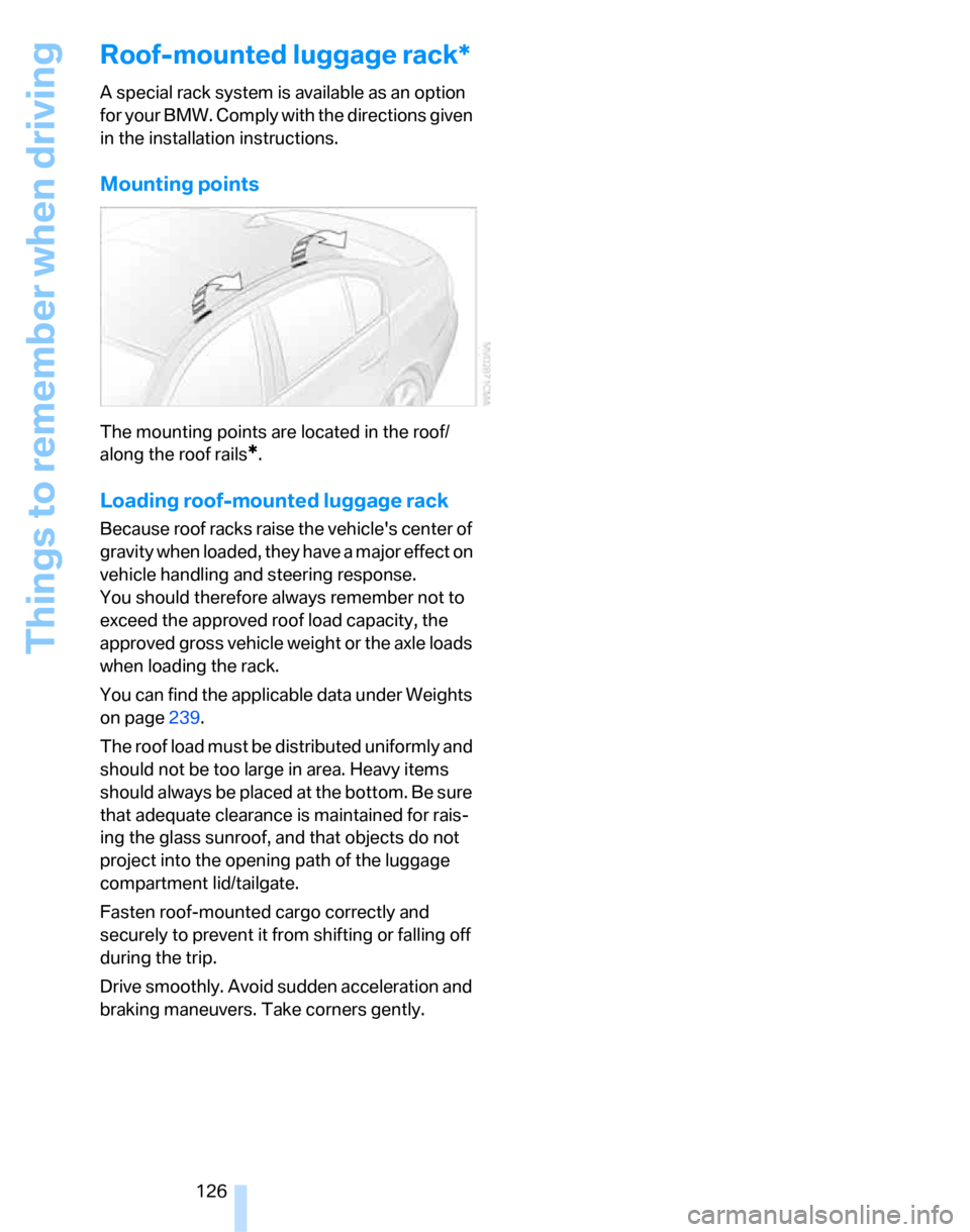 BMW 323I SEDAN 2007 E90 Owners Manual Things to remember when driving
126
Roof-mounted luggage rack*
A special rack system is available as an option 
for your BMW. Comply with the directions given 
in the installation instructions.
Mounti