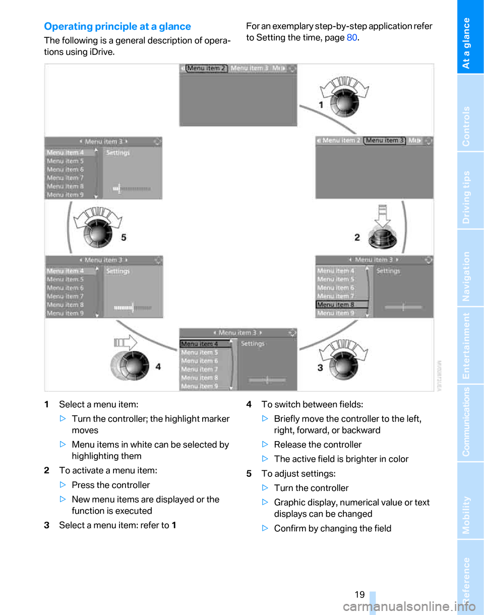 BMW 323I SEDAN 2007 E90 Owners Manual At a glance
19Reference
Controls
Driving tips
Communications
Navigation
Entertainment
Mobility
Operating principle at a glance
The following is a general description of opera-
tions using iDrive.For BMW 323I SEDAN 2007 E90 Owners Manual At a glance
19Reference
Controls
Driving tips
Communications
Navigation
Entertainment
Mobility
Operating principle at a glance
The following is a general description of opera-
tions using iDrive.For