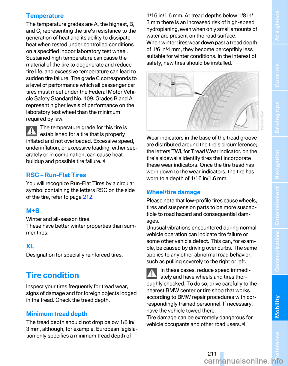 BMW 335I SEDAN 2007 E90 Owners Manual Mobility
 211Reference
At a glance
Controls
Driving tips
Communications
Navigation
Entertainment
Temperature
The temperature grades are A, the highest, B, 
and C, representing the tires resistance to