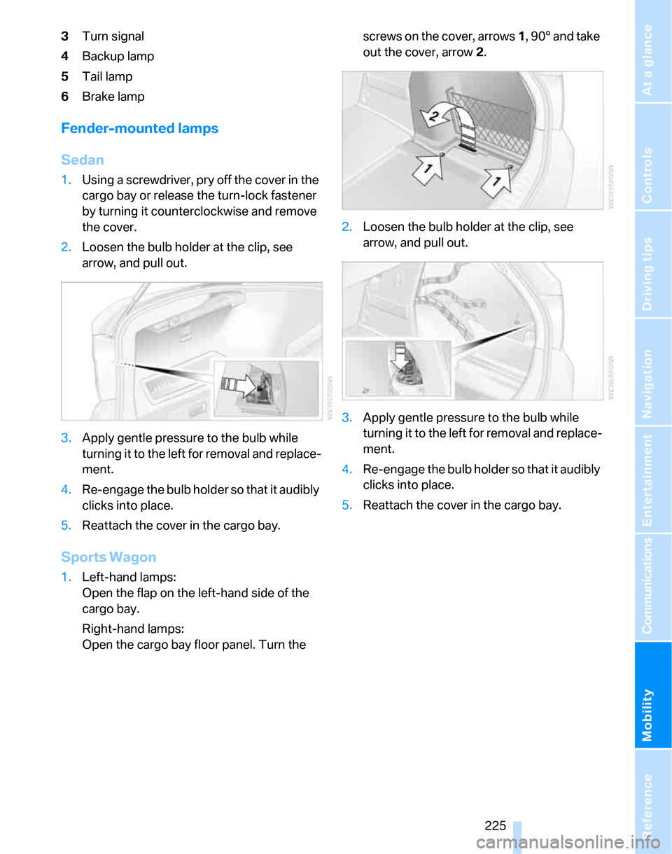BMW 323I SEDAN 2007 E90 Owners Manual Mobility
 225Reference
At a glance
Controls
Driving tips
Communications
Navigation
Entertainment
3Turn signal
4Backup lamp
5Tail lamp
6Brake lamp
Fender-mounted lamps
Sedan
1.Using a screwdriver, pry 