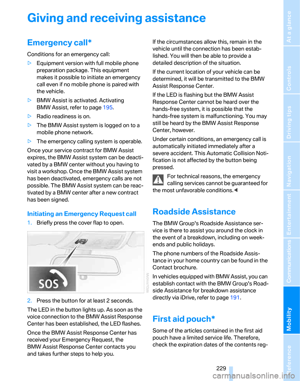 BMW 323I SEDAN 2007 E90 Owners Manual Mobility
 229Reference
At a glance
Controls
Driving tips
Communications
Navigation
Entertainment
Giving and receiving assistance
Emergency call*
Conditions for an emergency call:
>Equipment version wi