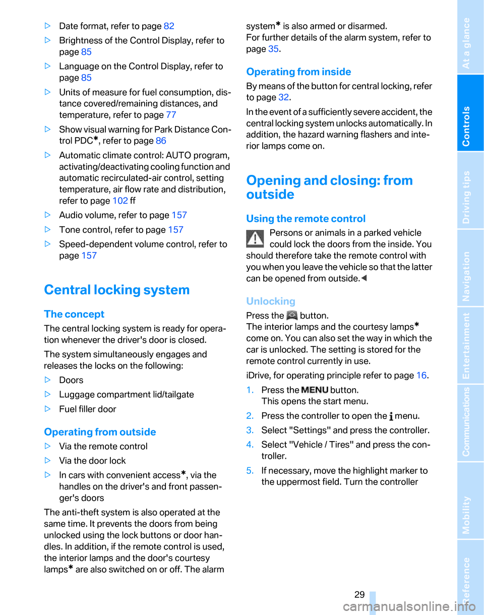 BMW 323I SEDAN 2007 E90 Owners Manual Controls
 29Reference
At a glance
Driving tips
Communications
Navigation
Entertainment
Mobility
>Date format, refer to page82
>Brightness of the Control Display, refer to 
page85
>Language on the Cont