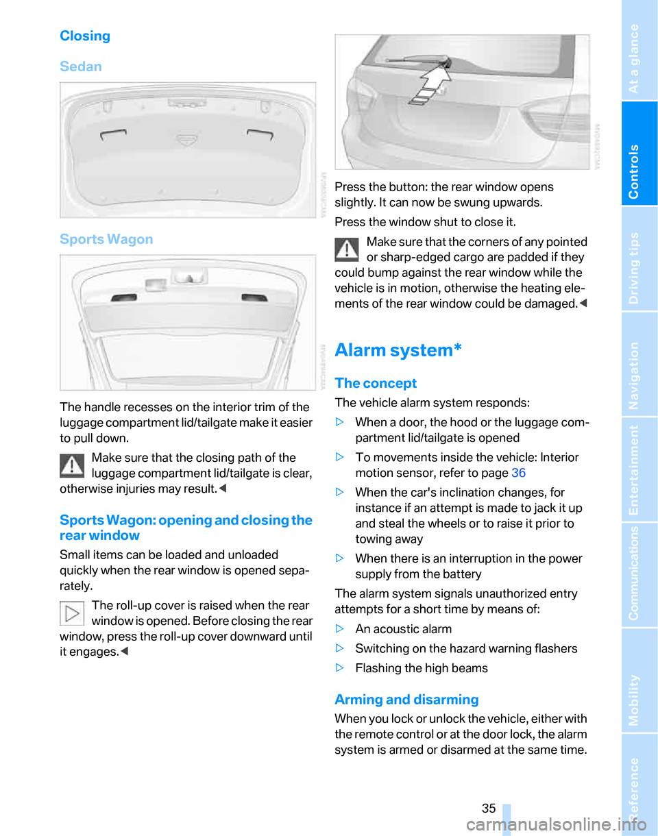 BMW 323I SEDAN 2007 E90 Owners Manual Controls
 35Reference
At a glance
Driving tips
Communications
Navigation
Entertainment
Mobility
Closing
Sedan
Sports Wagon
The handle recesses on the interior trim of the 
luggage compartment lid/tail