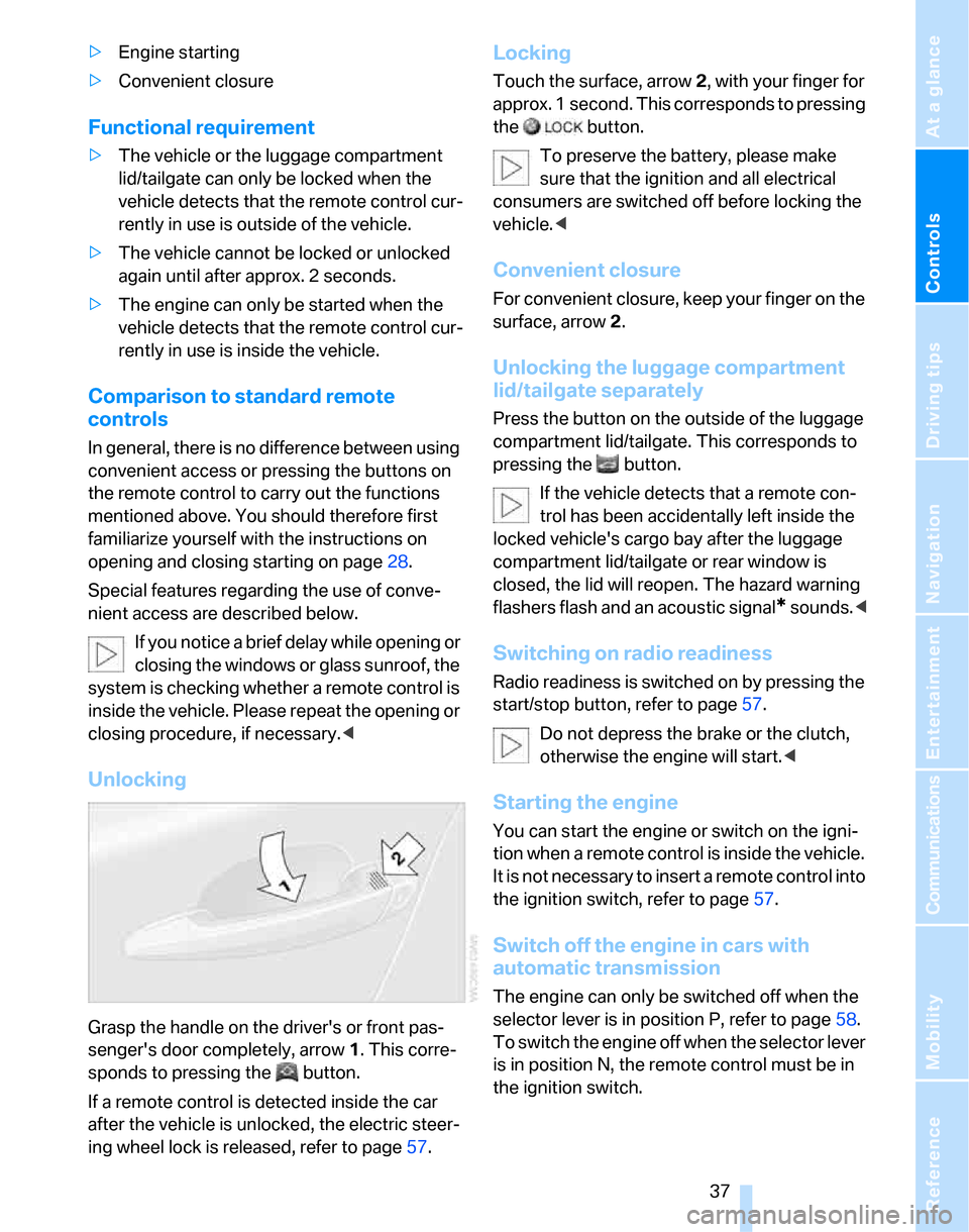 BMW 328I SEDAN 2007 E90 Owners Manual Controls
 37Reference
At a glance
Driving tips
Communications
Navigation
Entertainment
Mobility
>Engine starting
>Convenient closure
Functional requirement
>The vehicle or the luggage compartment 
lid